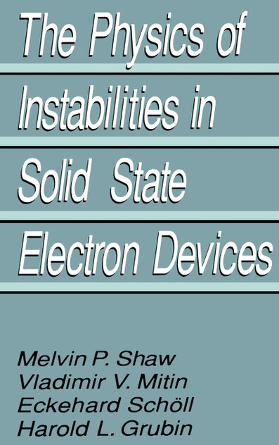 The Physics of Instabilities in Solid State Electron Devices The Physics of Instabilities in Solid State Electron Devices