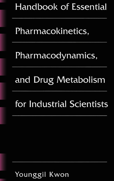 Handbook of Essential Pharmacokinetics, Pharmacodynamics and Drug Metabolism for Industrial Scientists