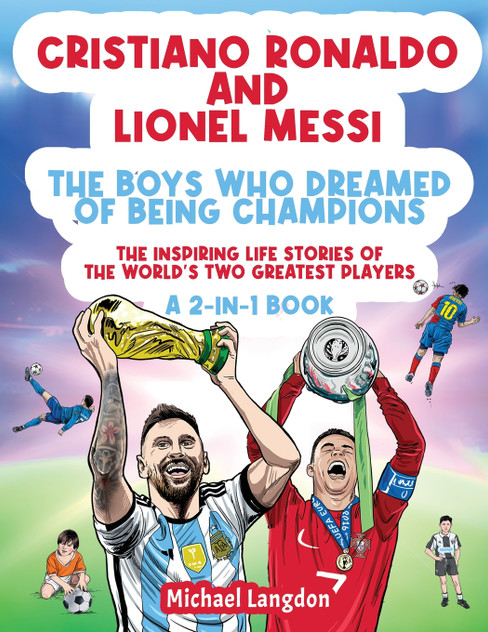 Cristiano Ronaldo And Lionel Messi - The Boys Who Dreamed of Being Champions Cristiano Ronaldo And Lionel Messi - The Boys Who Dreamed of Being Champions