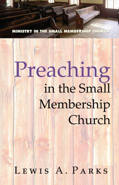 Preaching in the Small Membership Church Preaching in the Small Membership Church