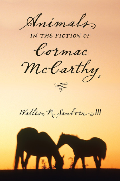 Animals in the Fiction of Cormac McCarthy Animals in the Fiction of Cormac McCarthy