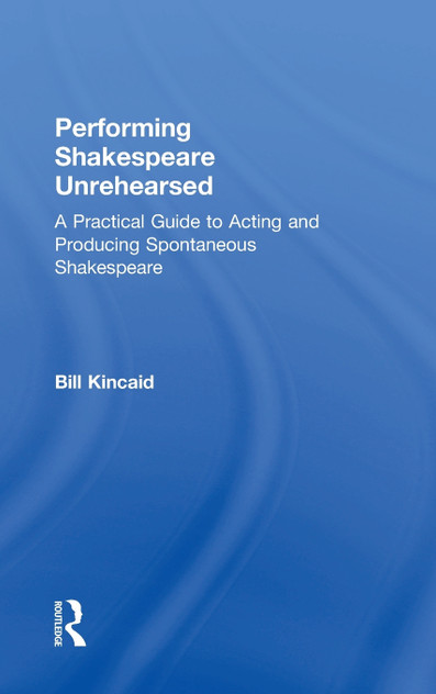 Performing Shakespeare Unrehearsed Performing Shakespeare Unrehearsed