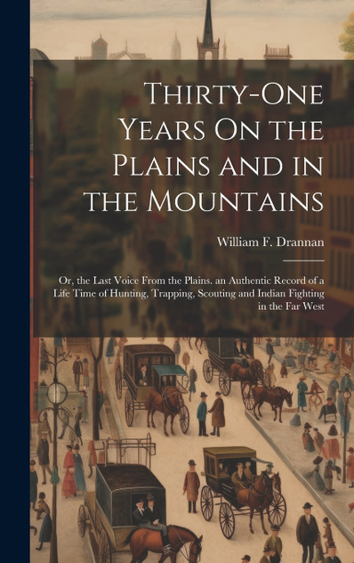 Thirty-One Years On the Plains and in the Mountains Thirty-One Years On the Plains and in the Mountains