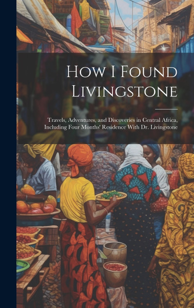 How I Found Livingstone How I Found Livingstone