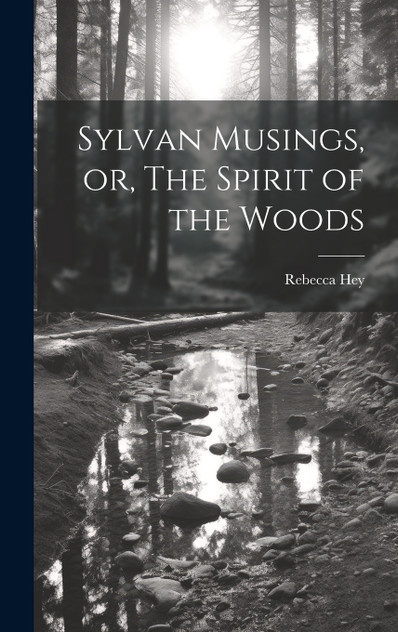 Sylvan Musings, or, The Spirit of the Woods Sylvan Musings, or, The Spirit of the Woods
