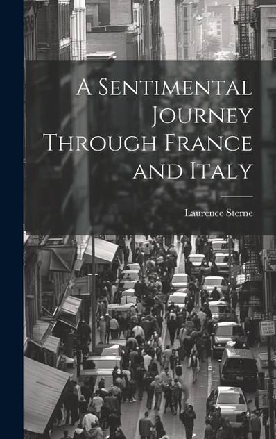A Sentimental Journey Through France and Italy A Sentimental Journey Through France and Italy