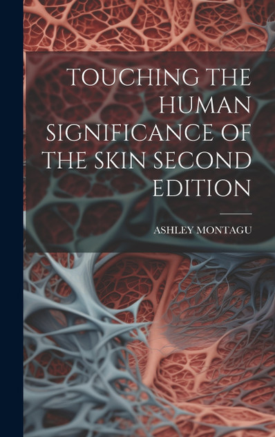 TOUCHING THE HUMAN SIGNIFICANCE OF THE SKIN SECOND EDITION