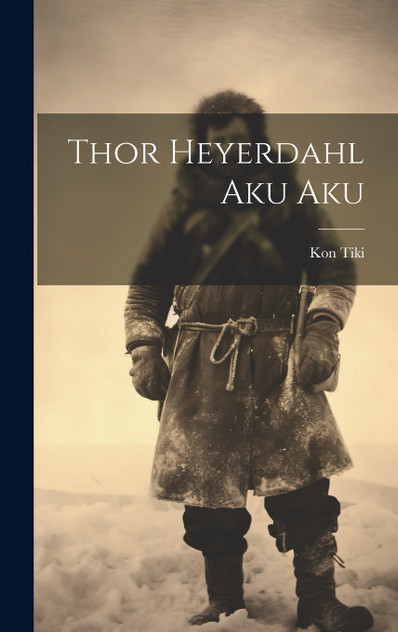 Thor Heyerdahl Aku Aku