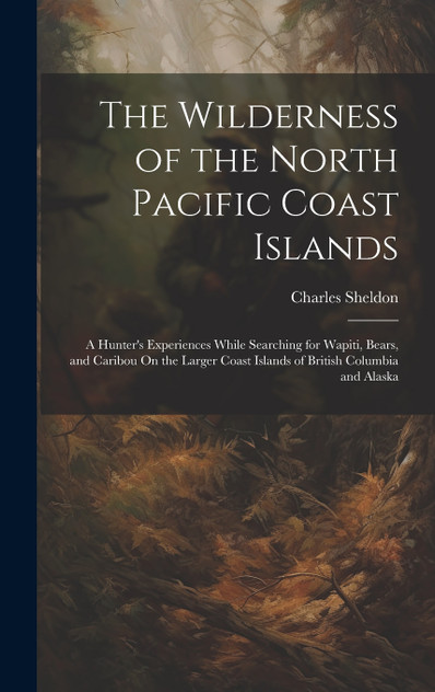 The Wilderness of the North Pacific Coast Islands The Wilderness of the North Pacific Coast Islands