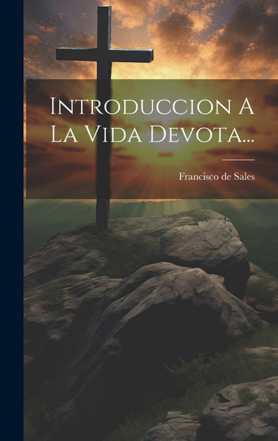 Introduccion A La Vida Devota... Introduccion A La Vida Devota...