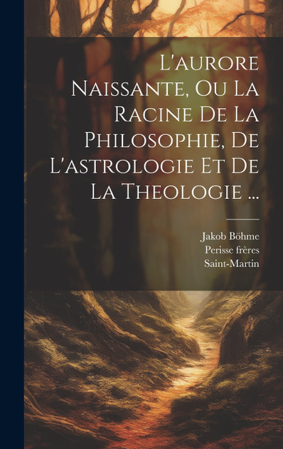 L'aurore Naissante, Ou La Racine De La Philosophie, De L'astrologie Et De La Theologie ...