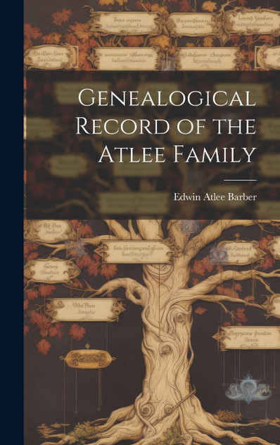 Genealogical Record of the Atlee Family Genealogical Record of the Atlee Family