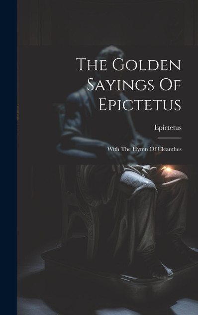 The Golden Sayings Of Epictetus The Golden Sayings Of Epictetus
