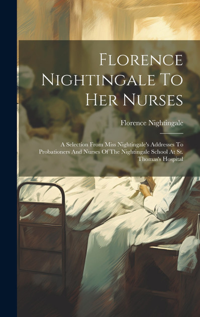 Florence Nightingale To Her Nurses Florence Nightingale To Her Nurses