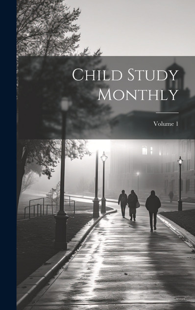 Child Study Monthly; Volume 1 Child Study Monthly; Volume 1