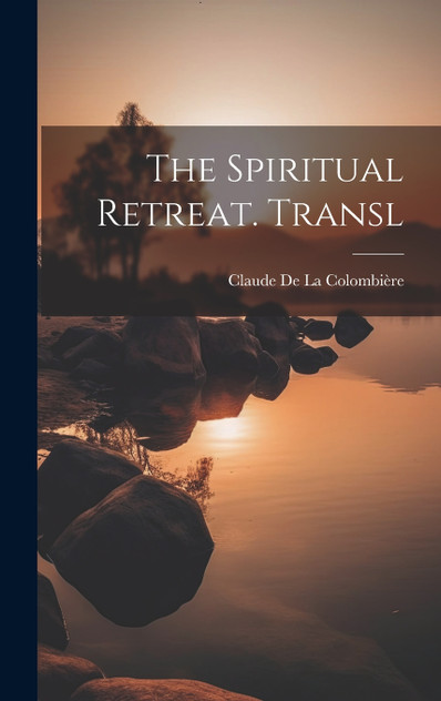 The Spiritual Retreat. Transl The Spiritual Retreat. Transl