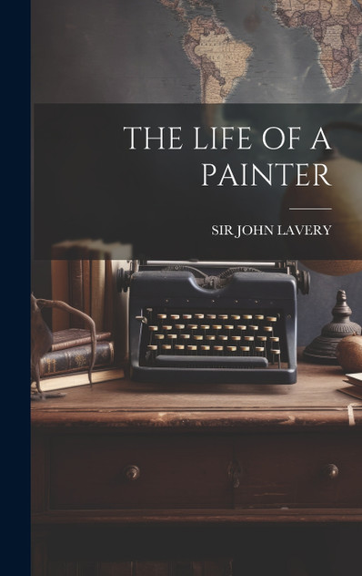 THE LIFE OF A PAINTER THE LIFE OF A PAINTER