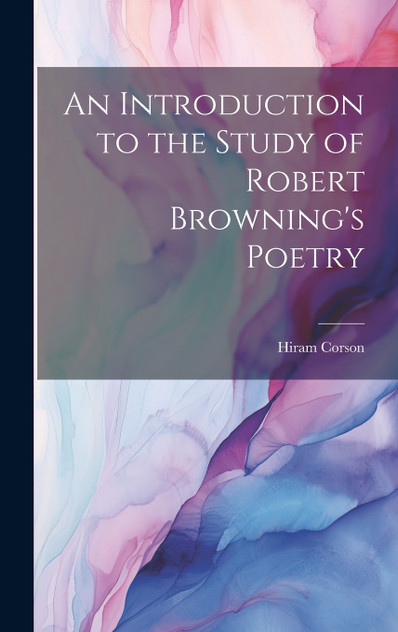 An Introduction to the Study of Robert Browning's Poetry An Introduction to the Study of Robert Browning's Poetry