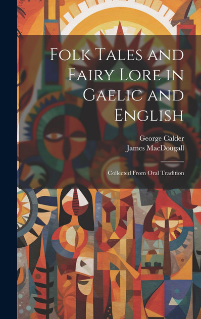 Folk Tales and Fairy Lore in Gaelic and English Folk Tales and Fairy Lore in Gaelic and English