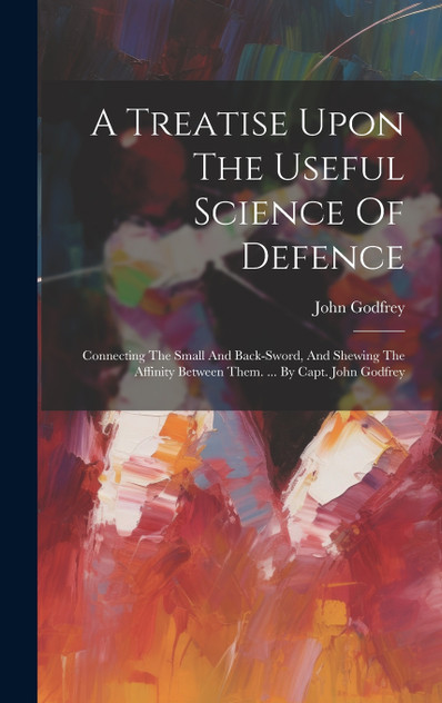 A Treatise Upon The Useful Science Of Defence A Treatise Upon The Useful Science Of Defence