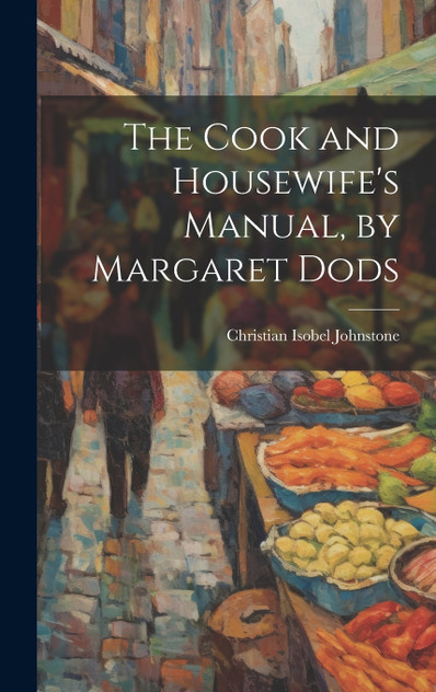 The Cook and Housewife's Manual, by Margaret Dods The Cook and Housewife's Manual, by Margaret Dods