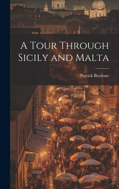 A Tour Through Sicily and Malta A Tour Through Sicily and Malta
