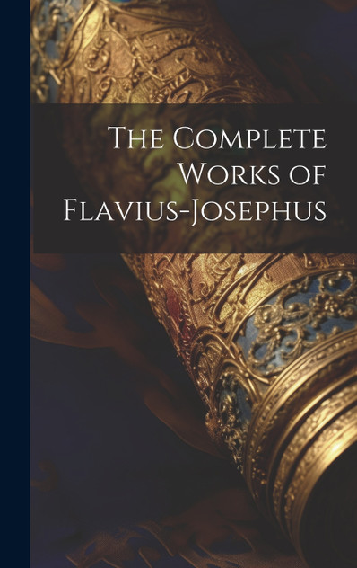 The Complete Works of Flavius-Josephus The Complete Works of Flavius-Josephus