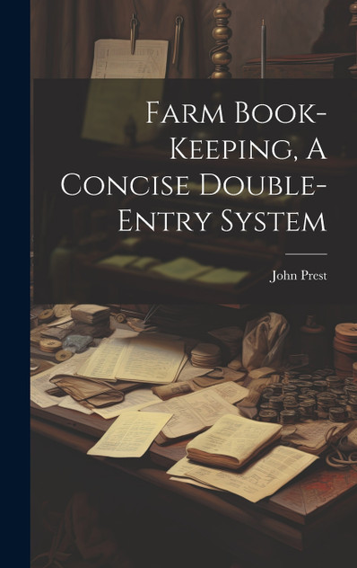 Farm Book-keeping, A Concise Double-entry System Farm Book-keeping, A Concise Double-entry System