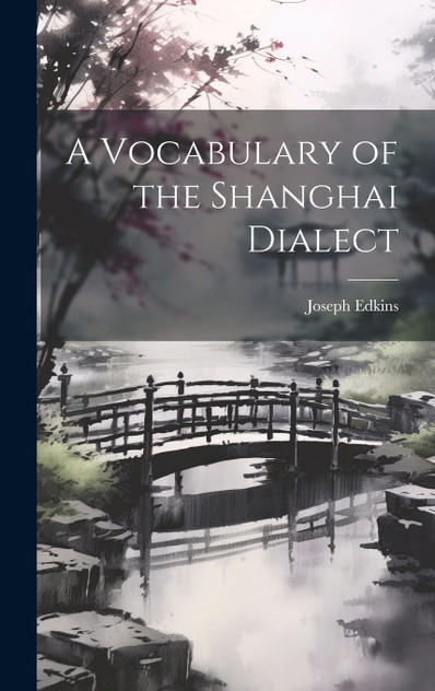 A Vocabulary of the Shanghai Dialect A Vocabulary of the Shanghai Dialect