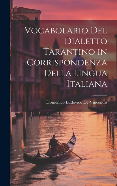 Vocabolario Del Dialetto Tarantino in Corrispondenza Della Lingua Italiana Vocabolario Del Dialetto Tarantino in Corrispondenza Della Lingua Italiana