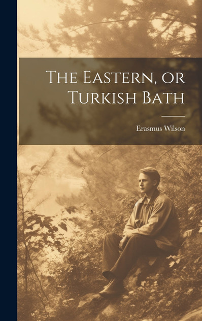 The Eastern, or Turkish Bath The Eastern, or Turkish Bath