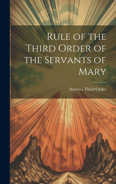 Rule of the Third Order of the Servants of Mary Rule of the Third Order of the Servants of Mary