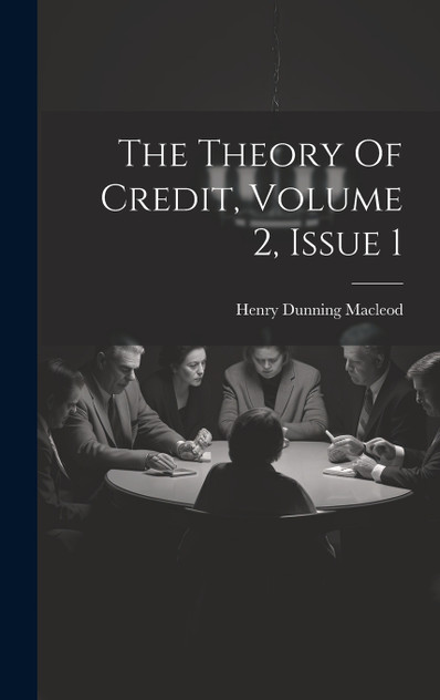 The Theory Of Credit, Volume 2, Issue 1 The Theory Of Credit, Volume 2, Issue 1