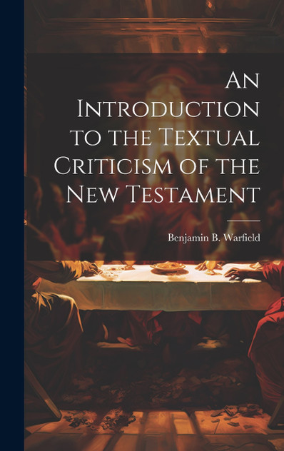 An Introduction to the Textual Criticism of the New Testament An Introduction to the Textual Criticism of the New Testament