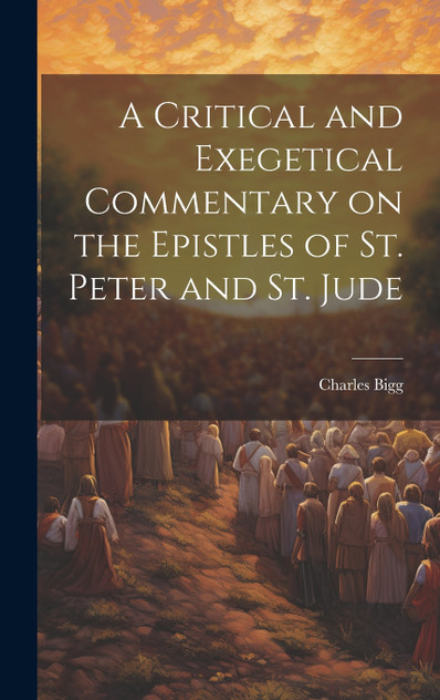 A Critical and Exegetical Commentary on the Epistles of St. Peter and St. Jude A Critical and Exegetical Commentary on the Epistles of St. Peter and St. Jude