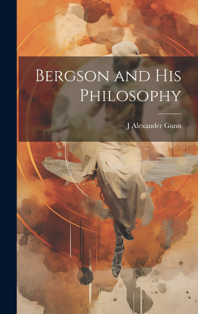 Bergson and his Philosophy Bergson and his Philosophy