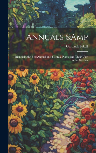 Annuals &amp; Biennials, the Best Annual and Biennial Plants and Their Uses in the Garden