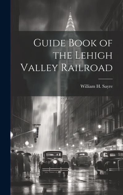 Guide Book of the Lehigh Valley Railroad Guide Book of the Lehigh Valley Railroad