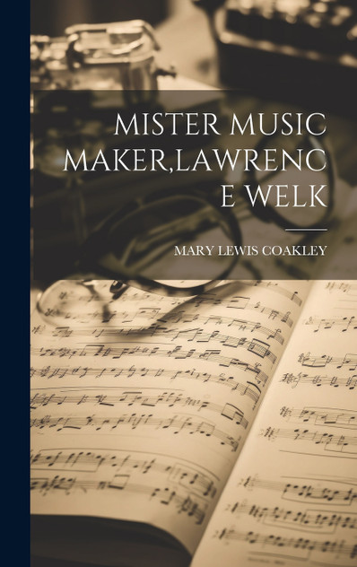 MISTER MUSIC MAKER,LAWRENCE WELK