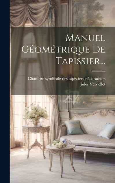Manuel Géométrique De Tapissier... Manuel Géométrique De Tapissier...