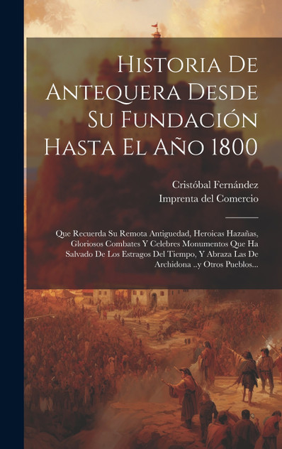 Historia De Antequera Desde Su Fundación Hasta El Año 1800 Historia De Antequera Desde Su Fundación Hasta El Año 1800