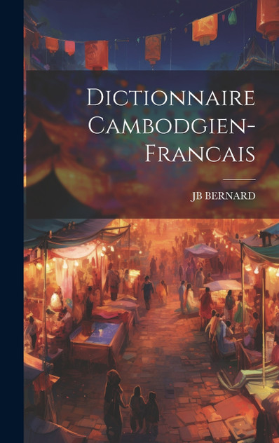 Dictionnaire Cambodgien-Francais Dictionnaire Cambodgien-Francais