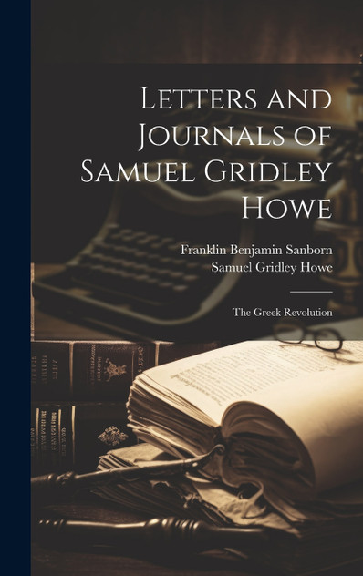 Letters and Journals of Samuel Gridley Howe Letters and Journals of Samuel Gridley Howe