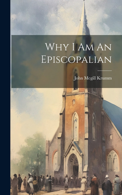 Why I Am An Episcopalian Why I Am An Episcopalian