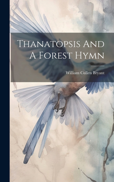 Thanatopsis And A Forest Hymn Thanatopsis And A Forest Hymn