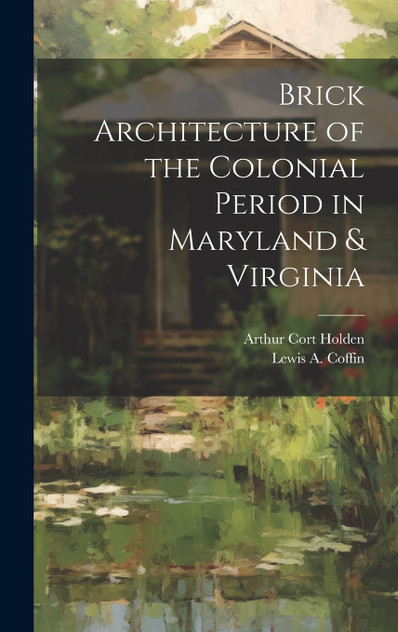 Brick Architecture of the Colonial Period in Maryland & Virginia Brick Architecture of the Colonial Period in Maryland & Virginia