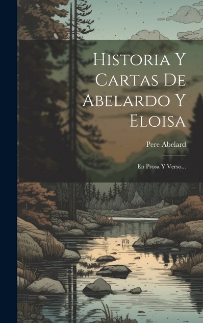 Historia Y Cartas De Abelardo Y Eloisa Historia Y Cartas De Abelardo Y Eloisa