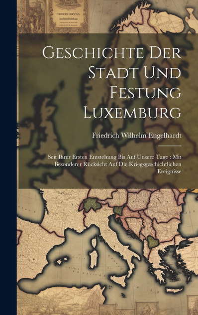 Geschichte Der Stadt Und Festung Luxemburg Geschichte Der Stadt Und Festung Luxemburg
