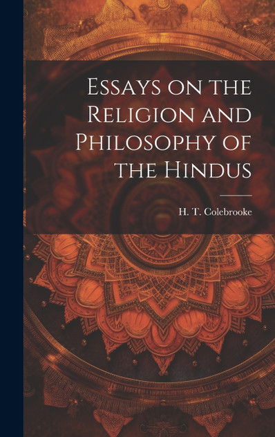 Essays on the Religion and Philosophy of the Hindus Essays on the Religion and Philosophy of the Hindus
