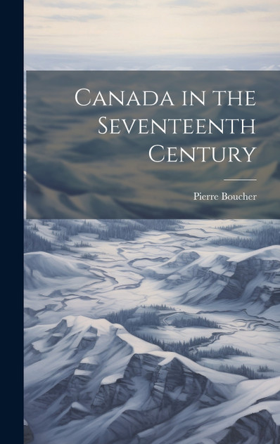 Canada in the Seventeenth Century Canada in the Seventeenth Century